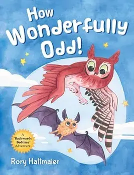 How Wonderfully Odd!: A Backwards Bedtime Adventure of Kindness, Empathy, and Inclusion for Kids, Hardcover/Rory Haltmaier