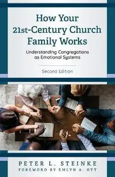 How Your 21st-Century Church Family Works: Understanding Congregations as Emotional Systems, Paperback/Peter L. Steinke