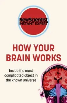 How Your Brain Works. Inside the most complicated object in the known universe, Paperback/New Scientist