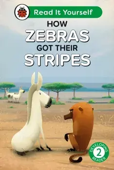 How Zebras Got Their Stripes: Read It Yourself - Level 2 Developing Reader, Hardback/Ladybird