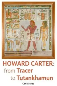Howard Carter. From Tracer to Tutankhamun, Paperback/Carl Graves
