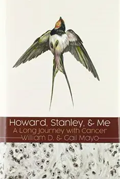 Howard, Stanley, and Me: Dust-Jacket: A Long Journey with Cancer, Hardcover/William D. Mayo