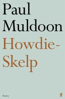 Howdie-Skelp. Main, Paperback/Paul Muldoon