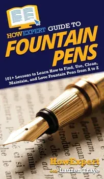 HowExpert Guide to Fountain Pens: 101 Lessons to Learn How to Find, Use, Clean, Maintain, and Love Fountain Pens from A to Z/***