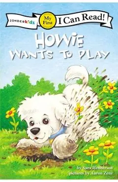 Howie Wants to Play: My First - Sara Henderson
