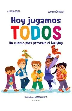 Hoy Jugamos Todos. Un Cuento Para Prevenir El Bullying / Today We All Play - Alberto Soler