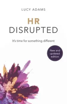 HR Disrupted. It's time for something different (2nd Edition), Paperback/Lucy Adams