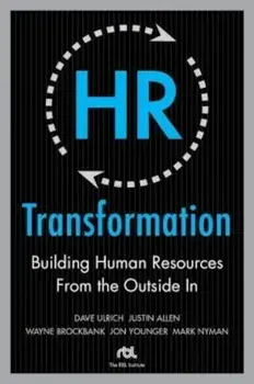 HR Transformation: Building Human Resources from the Outside in, Hardcover/Dave Ulrich