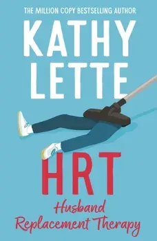 HRT: Husband Replacement Therapy. The hilarious and heartbreaking novel from the bestselling author, Paperback/Kathy Lette