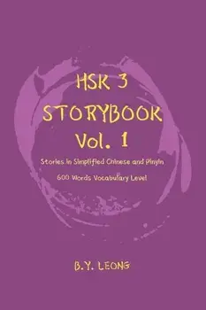 HSK 3 Storybook Vol 1: Stories in Simplified Chinese and Pinyin, 600 Word Vocabulary Level, Paperback/Y. L. Hoe