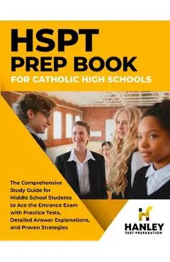 HSPT Prep Book for Catholic High Schools: The Comprehensive Study Guide for Middle School Students to Ace the Entrance Exam with Practice Tests, Detai - Shawn Blake