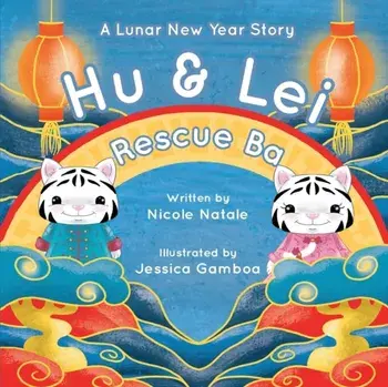 Hu and Lei rescue Ba: A Lunar New Year Story, Paperback/Nicole Natale