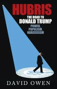 Hubris - The Road to Donald Trump, Paperback/David Owen