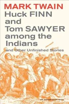 Huck Finn and Tom Sawyer Among the Indians, 7: And Other Unfinished Stories, Paperback/Mark Twain