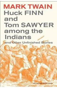Huck Finn and Tom Sawyer Among the Indians: And Other Unfinished Stories Volume 7 - Mark Twain