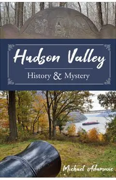 Hudson Valley History and Mystery - Michael Adamovic