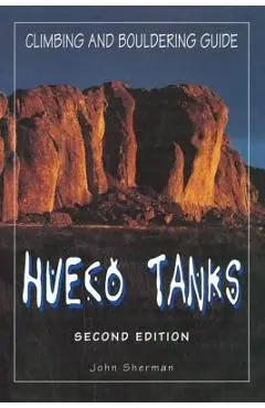 Hueco Tanks Climbing and Bouldering Guide - John Sherman