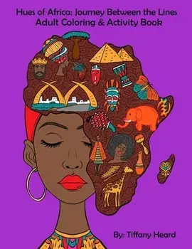 Hues of Africa: Journey Between the Lines African Adult Coloring and Activity Book: For Stress Relief and Relaxtion/Tiffany Heard