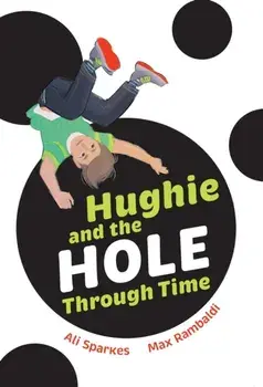 Hughie and the Hole Through Time. Fluency 7, Paperback/Ali Sparkes