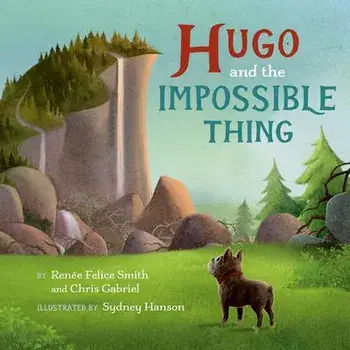 Hugo and the Impossible Thing, Hardcover/Renée Felice Smith