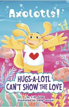 Hugs-A-Lotl Can't Show the Love - C. W. Estes