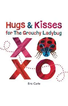 Hugs and Kisses for the Grouchy Ladybug - Eric Carle