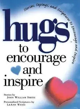 Hugs to Encourage and Inspire: Stories, Sayings, and Scriptures to Encourage and, Paperback/John Smith