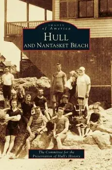 Hull and Nantasket Beach, Hardcover/Committee for Preservation of Hull's His