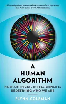 Human Algorithm. How Artificial Intelligence is Redefining Who We Are, Paperback/Flynn Coleman