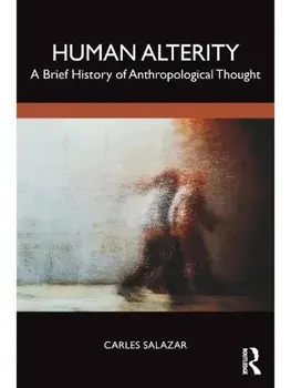 Human Alterity. A Brief History of Anthropological Thought, Paperback/Carles Salazar