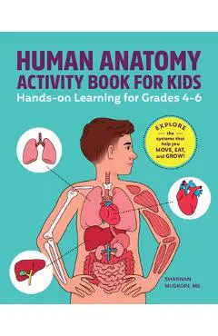 Human Anatomy Activity Book for Kids: Hands-On Learning for Grades 4-6 - Shannan Muskopf