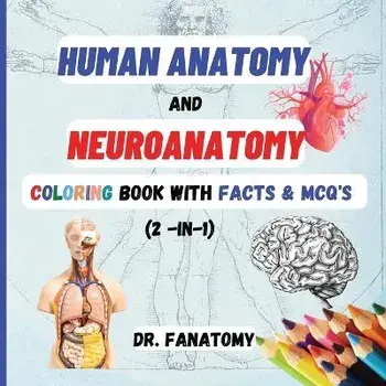 Human Anatomy and Neuroanatomy Coloring Book with Facts & MCQ's (Multiple Choice Questions), Paperback/Fanatomy