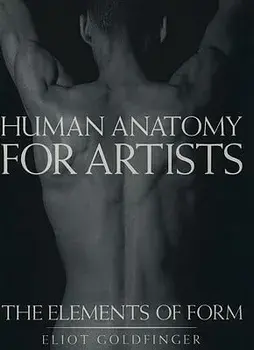Human Anatomy for Artists: The Elements of Form, Hardcover/Eliot Goldfinger