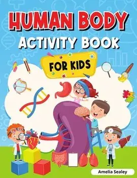 Human Body Activity Book for Kids: Kids Anatomy Book, Paperback/Amelia Sealey