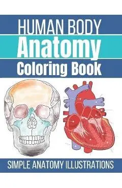 Human Body Anatomy Coloring Book: Anatomy and Physiology Coloring Workbook - Bee Art Press