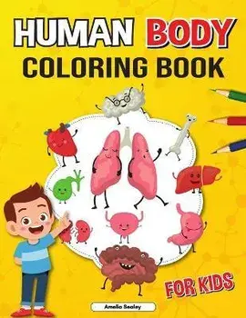 Human Body Coloring Book for Kids: Anatomy Coloring Book for Kids, The Human Anatomy Coloring Book to Learn and Understand Human Organs/Amelia Sealey
