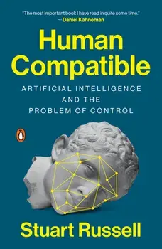 Human Compatible: Artificial Intelligence and the Problem of Control, Paperback/Stuart Russell