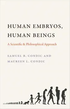 Human Embryos, Human Beings: A Scientific and Philosophical Approach, Paperback/Samuel B. Condic
