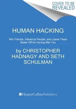 Human Hacking: Win Friends, Influence People, and Leave Them Better Off for Having Met You, Hardcover/Christopher Hadnagy