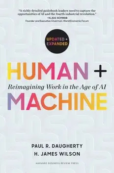 Human + Machine, Updated and Expanded. Reimagining Work in the Age of AI, Revised ed, Hardback/H. James Wilson