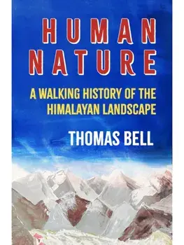 Human Nature. A Walking History of the Himalayan Landscape, Hardback/Thomas Bell