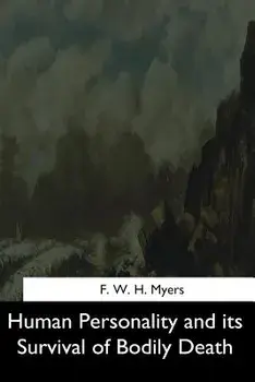 Human Personality and Its Survival of Bodily Death, Paperback/F. W. H. Myers