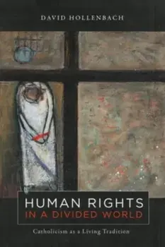 Human Rights in a Divided World. Catholicism as a Living Tradition, Paperback/David Hollenbach