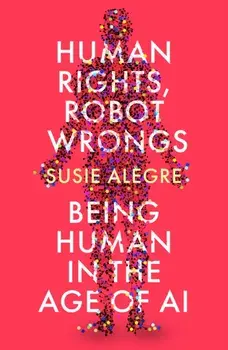 Human Rights, Robot Wrongs. Being Human in the Age of AI, Main, Paperback/Susie Alegre