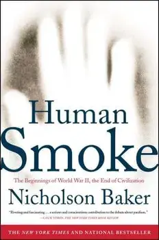 Human Smoke: The Beginnings of World War II, the End of Civilization, Paperback/Nicholson Baker