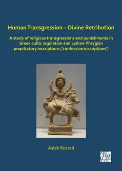 Human Transgression – Divine Retribution: A Study of Religious Transgressions and Punishments in Greek Cultic Regulation and Lydian-Phrygian Propitiatory Inscriptions (‘Confession Inscriptions’), Paperback/***