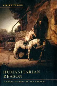 Humanitarian Reason. A Moral History of the Present, Paperback/Didier Fassin