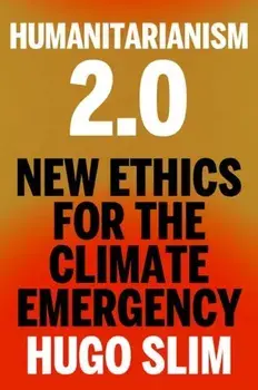 Humanitarianism 2.0. New Ethics for the Climate Emergency, Hardback/Hugo Slim