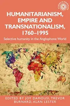 Humanitarianism, Empire and Transnationalism, 1760-1995. Selective Humanity in the Anglophone World, Paperback/***