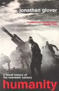 Humanity. the Recent Moral History, Paperback/Jonathan Glover